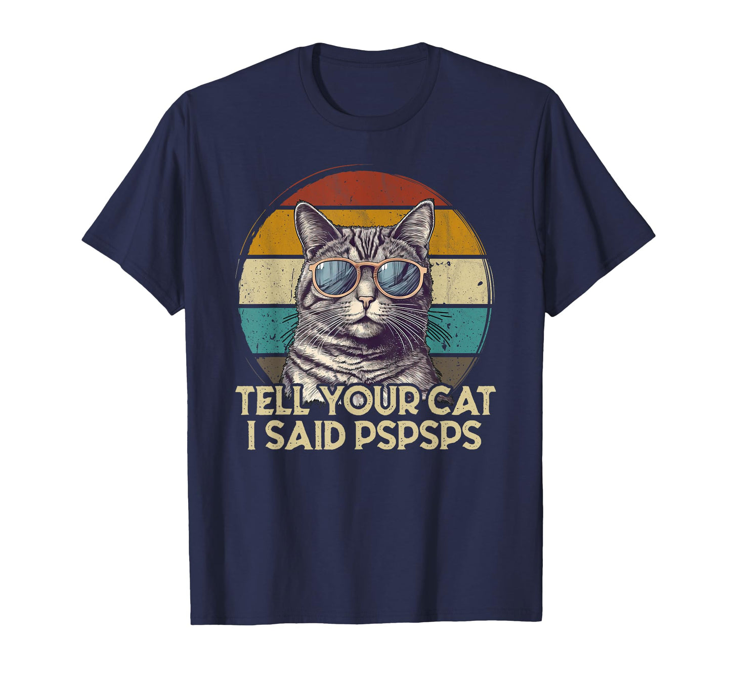 Funny Cat Retro Tell Your Cat I Said Pspsps T-Shirt for Men Women Girls Kids