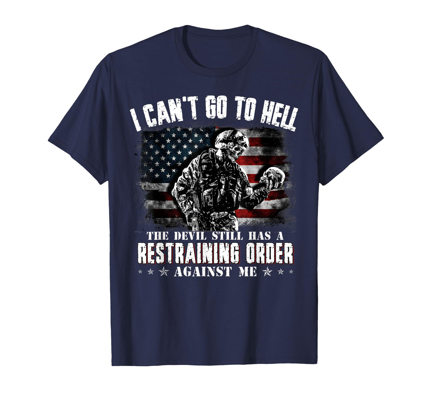 I Can't Go To Hell The Devil Still Has Restraining Order Men T-Shirt