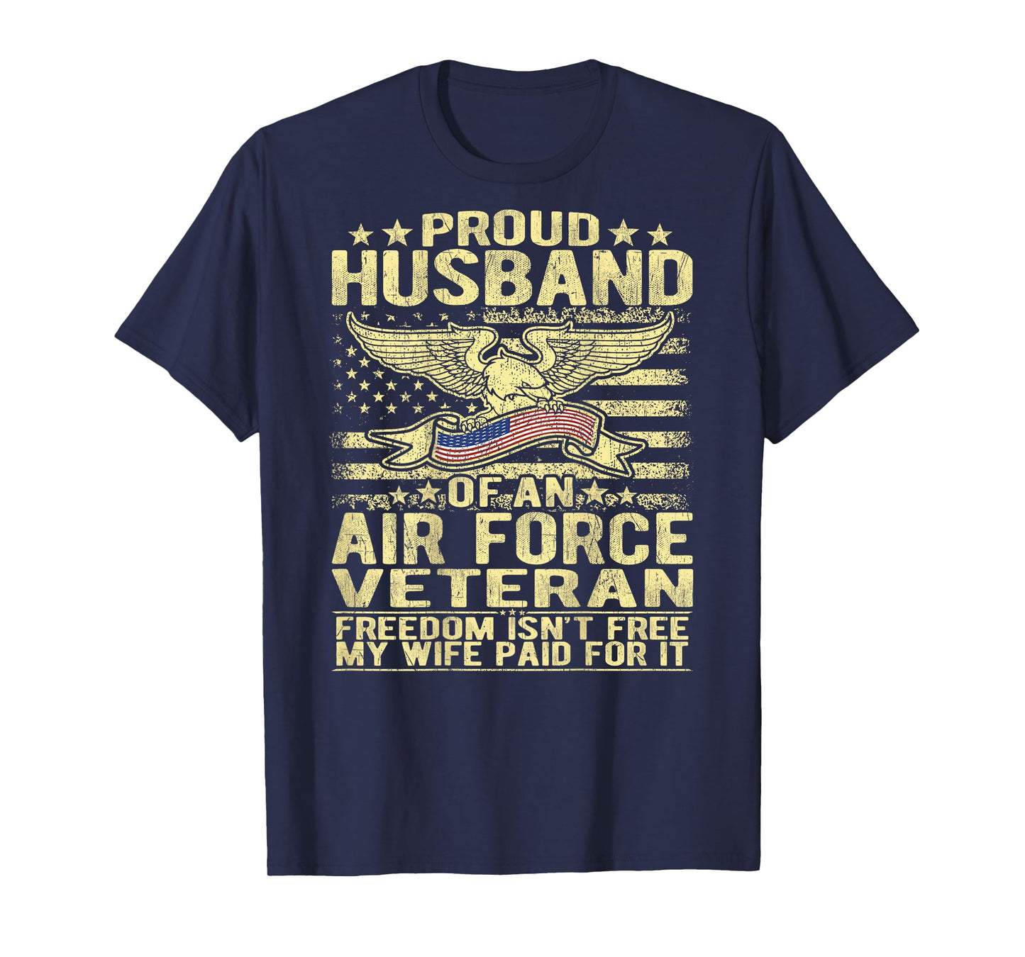 Mens Proud Husband Of An Air Force Veteran - Freedom Isn't Free T-Shirt