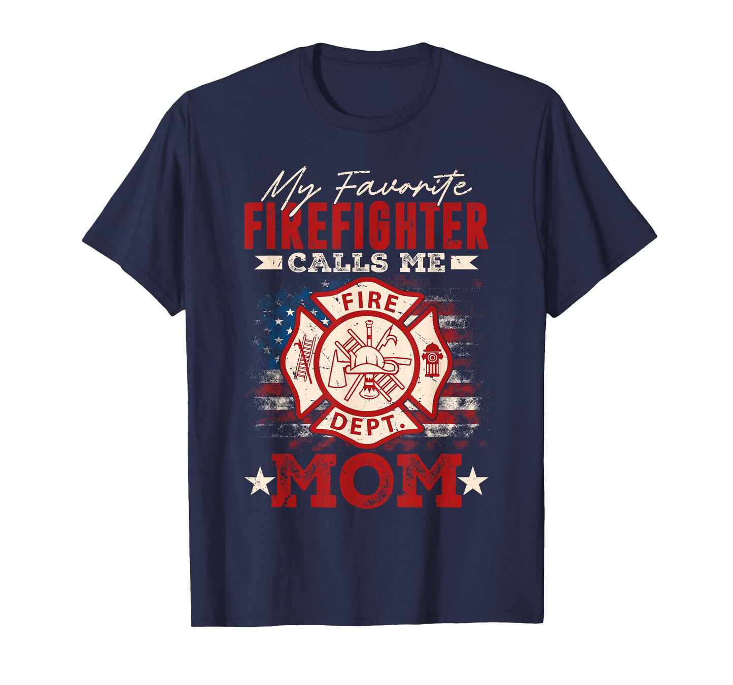 My Favorite Firefighter Calls Me Mom USA Flag Mothers Day T-Shirt