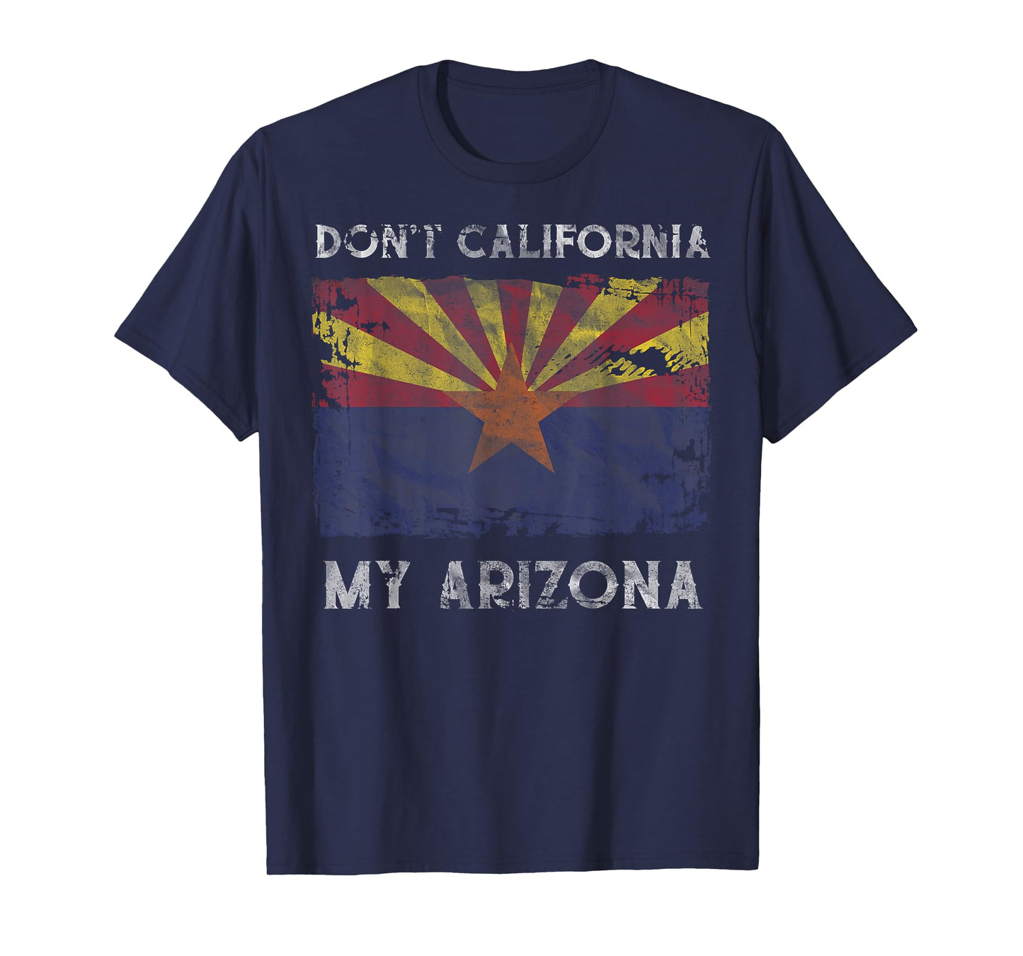 Don't California My Arizona Grand Canyon State Flag Tee T-Shirt