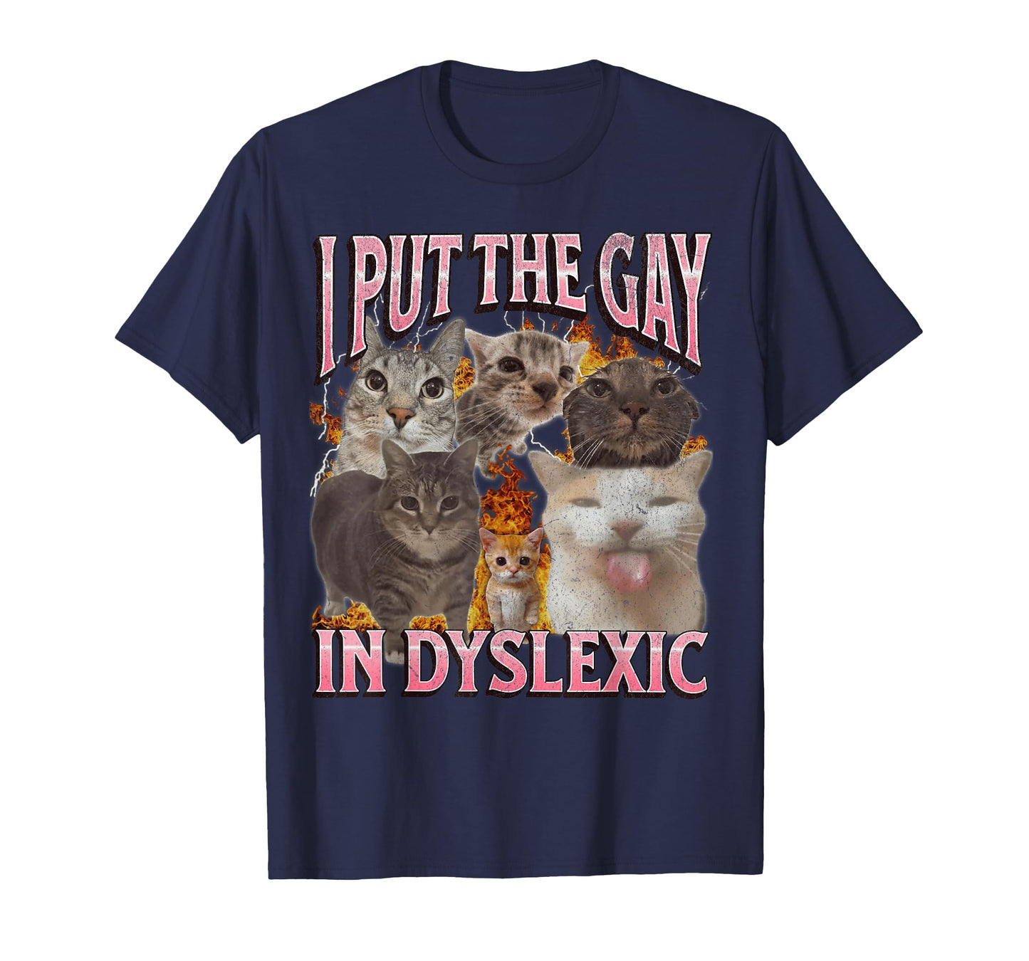 I Put The Gay in Dyslexic Funny Cat Meme Bootleg Graphic Men Women T-Shirt