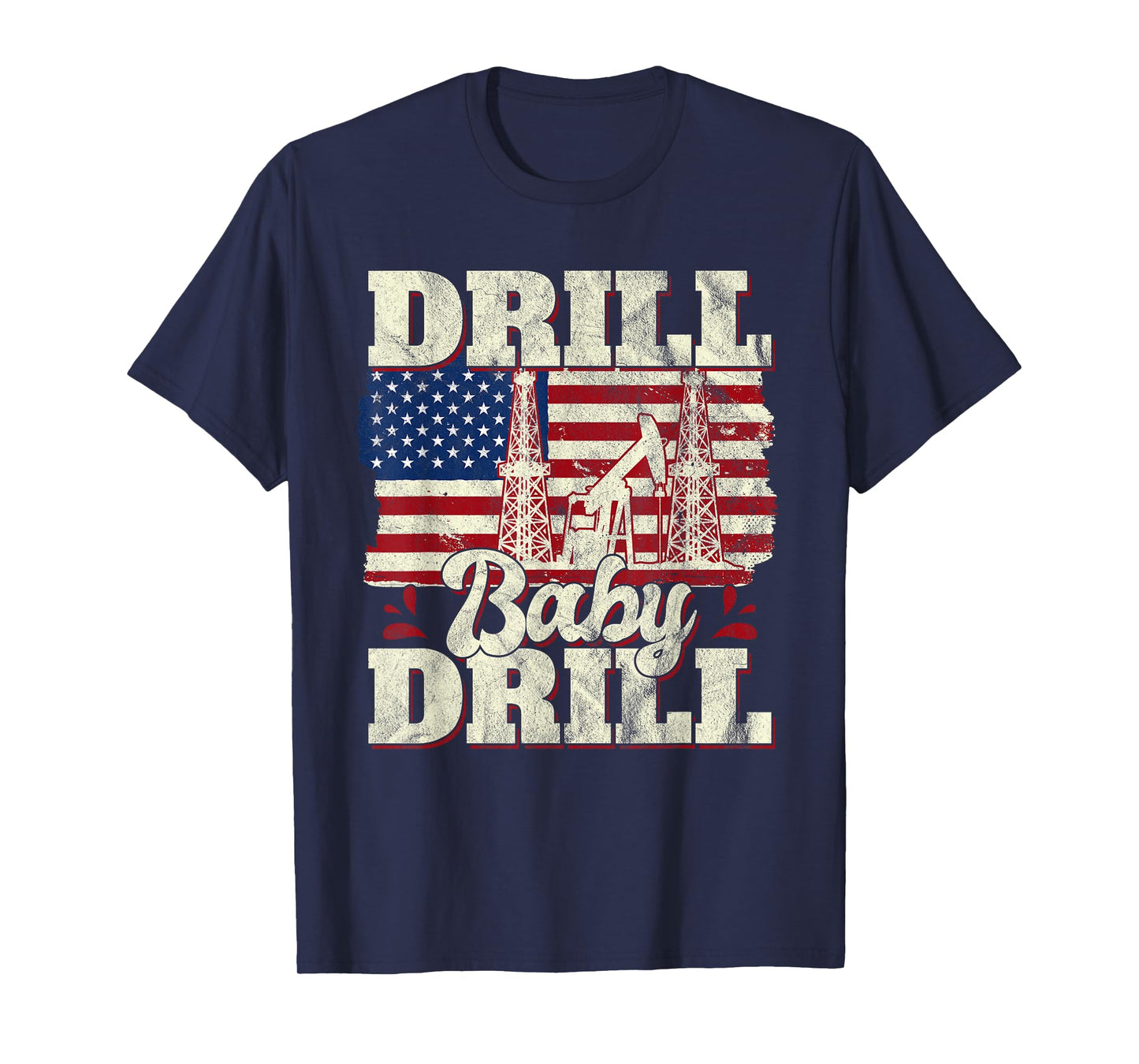 Drill Baby Drill American Flag Oilrig Oilfield Trash T-Shirt