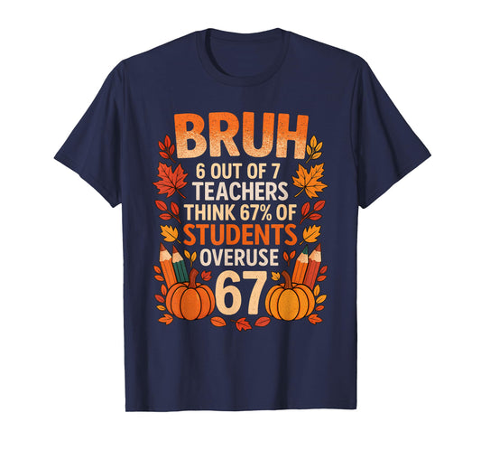 6 7 Six Seven Bruh Teachers Gen Z Alpha Meme Slang Autumn T-Shirt