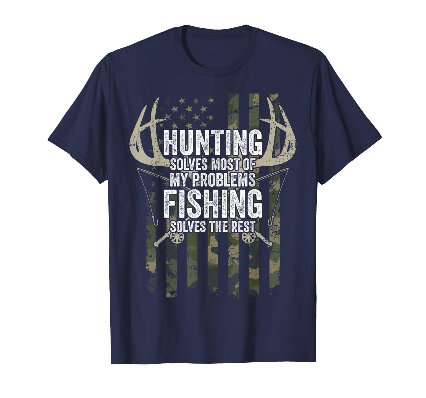 Hunting Solves Most of My Problems Fishing The Rest - Funny T-Shirt