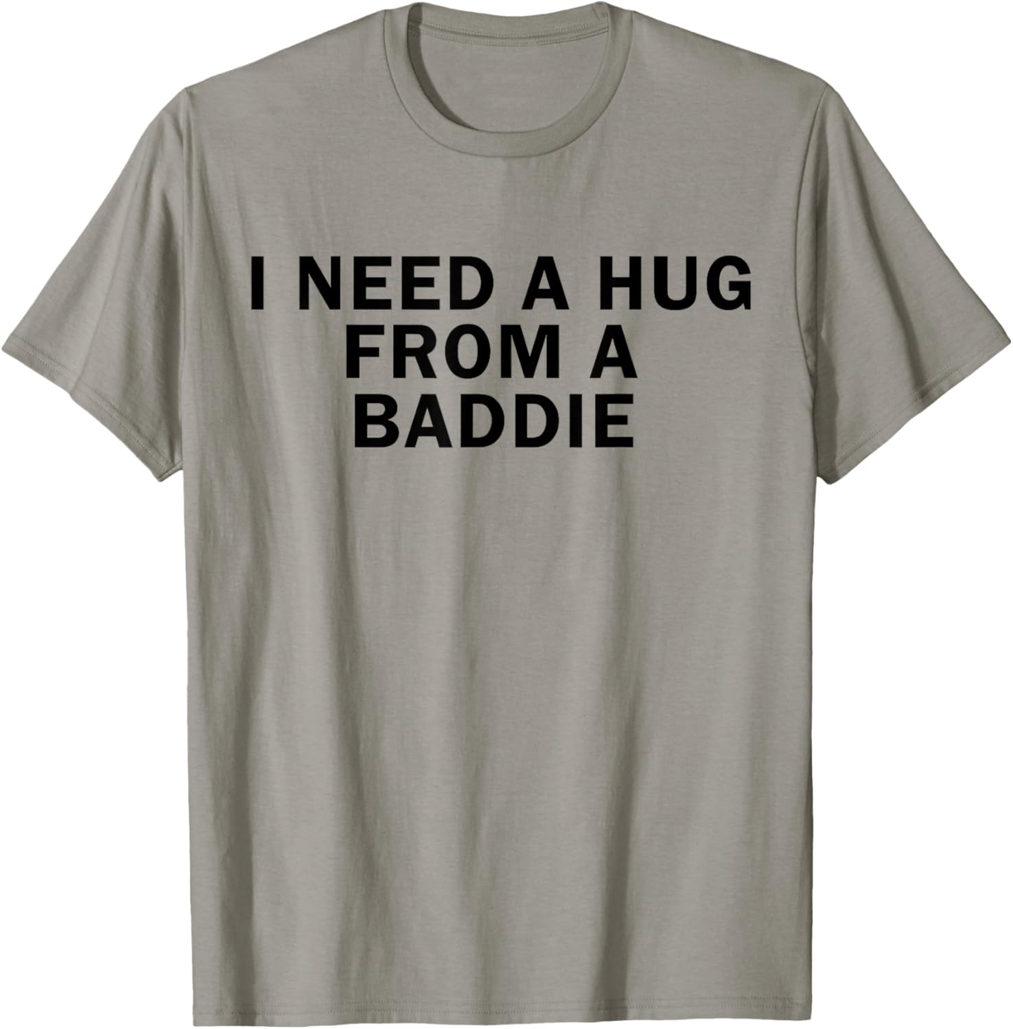 I Need A Hug from A Baddie Funny T-Shirt - T-Shirt | Sand