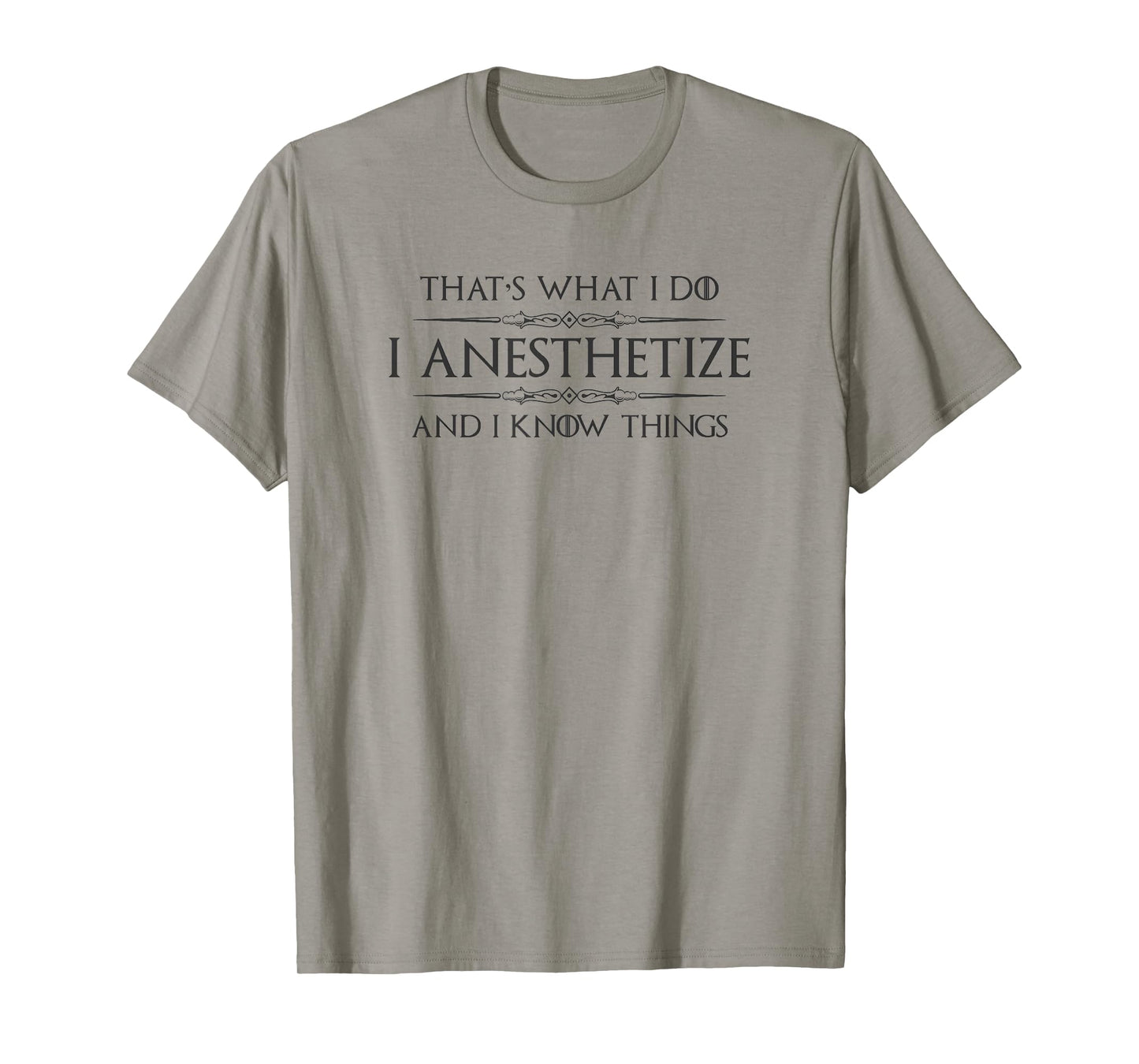 Anesthesiologist Gifts - I Anesthetize & I Know Things Funny T-Shirt