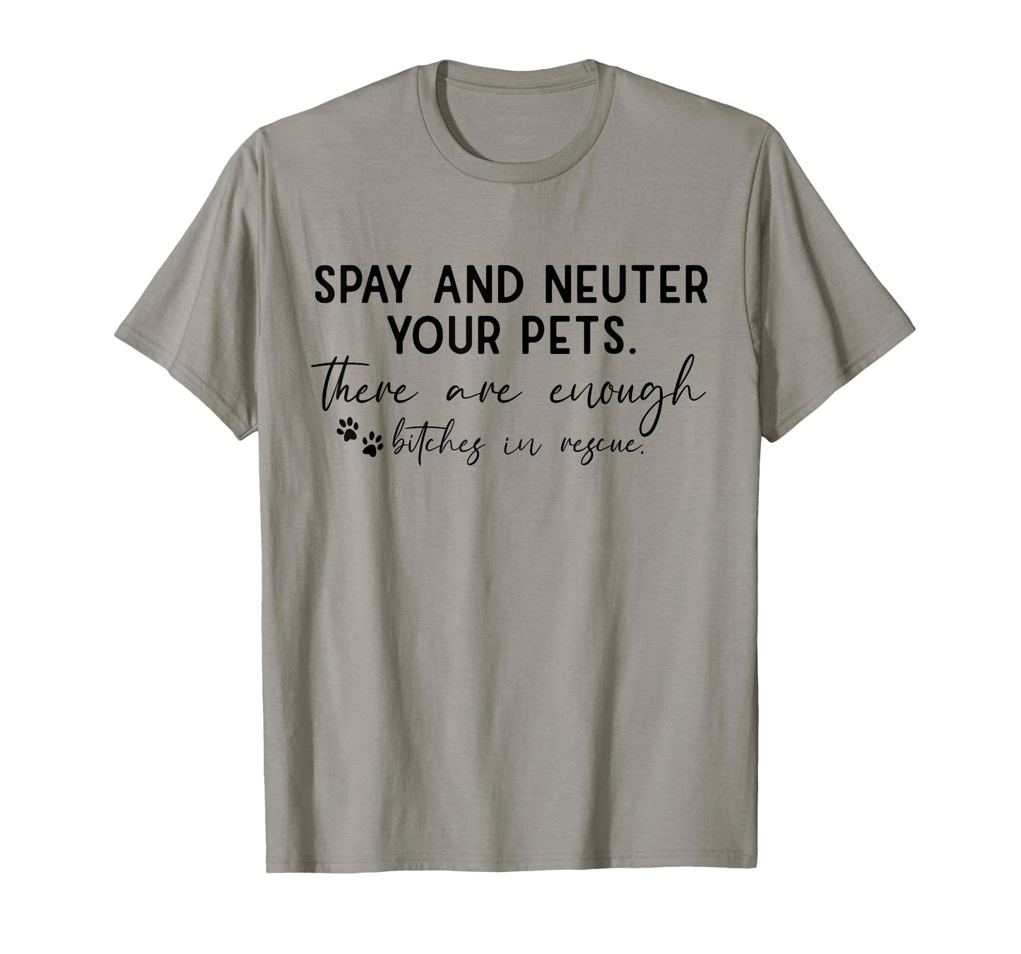 Spay And Neuter Your Pet There Are Enough Bitches In Rescue T-Shirt