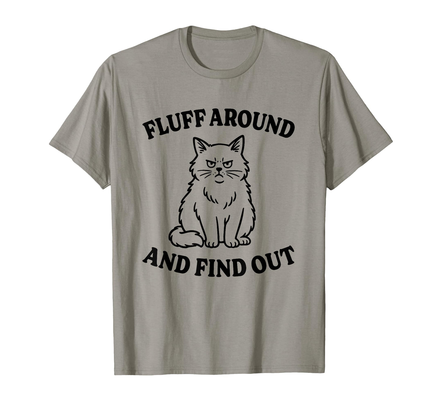Funny Cat Fluff Around and Find Out T-Shirt for Men Women