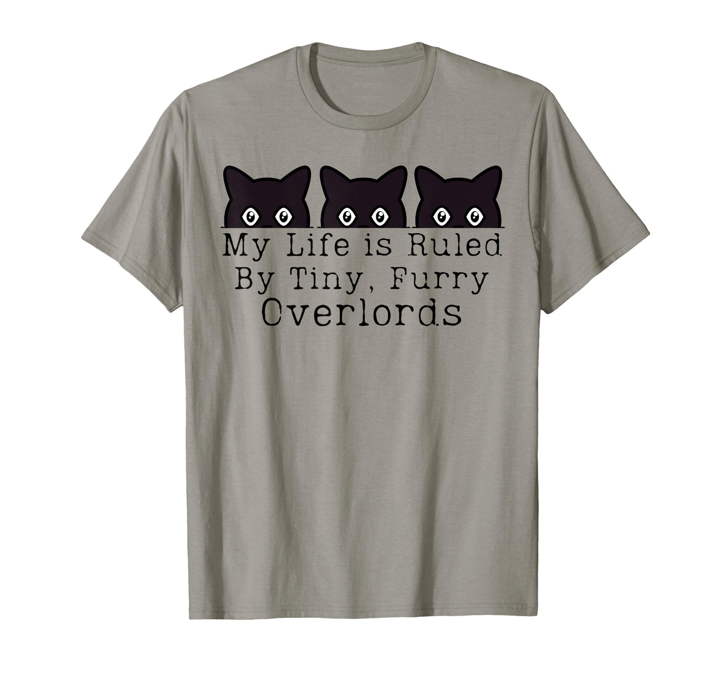 My Life is Ruled by a Tiny Furry Overlord Funny Cat Men Women T-Shirt