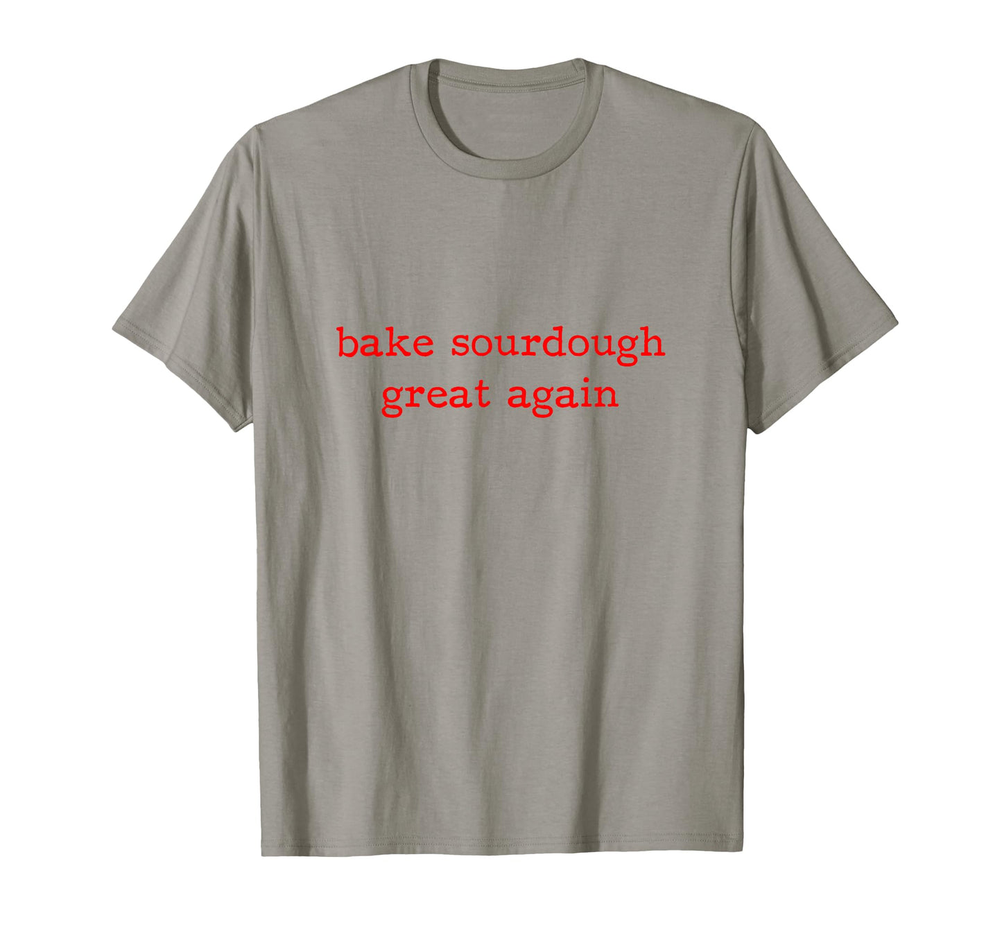 Bake Sourdough Great Again Sourdough Starter Bread Baking T-Shirt