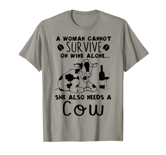 A Woman Cannot Survive On Wine Alone She Also Needs A Cow T-Shirt