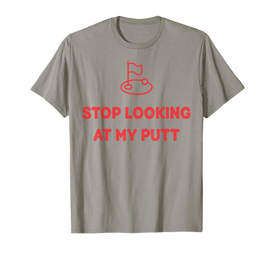 Stop Looking At My Putt Golf T-Shirt