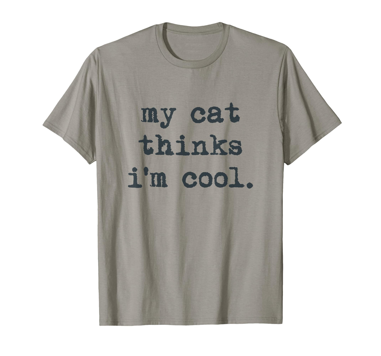 My Cat Think's I'm Cool Funny Cats Gift Men Women T-Shirt