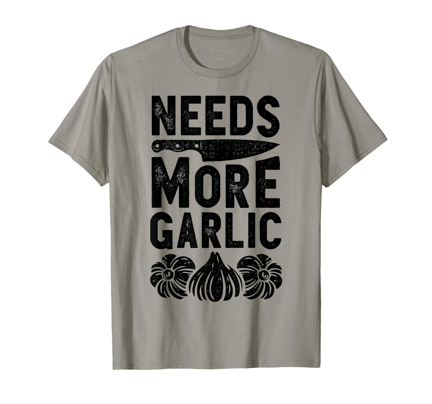 Chef Needs More Garlic Funny Men Women Cook Cooking Culinary T-Shirt