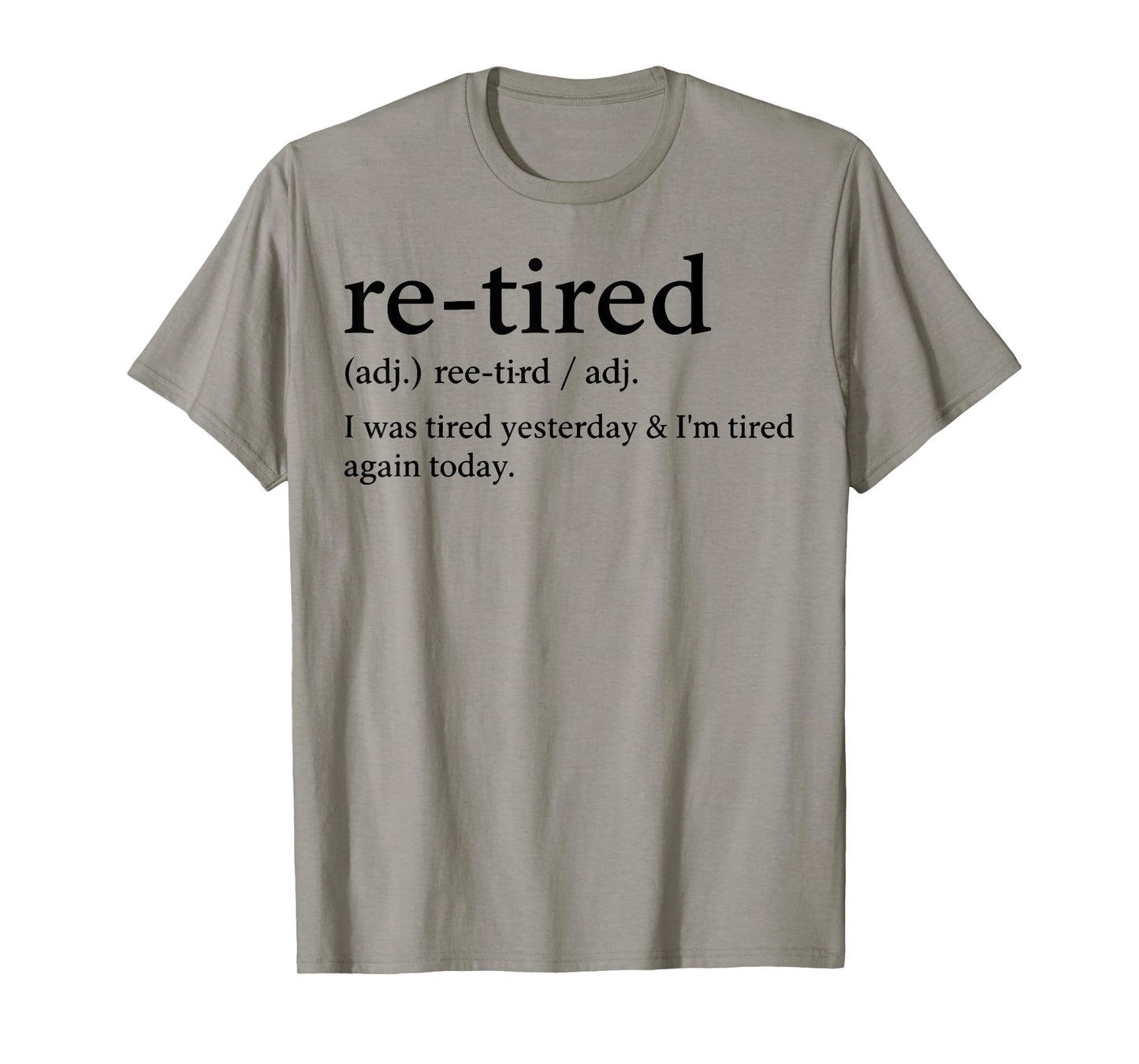 Re-Tired Funny I was Tired Yesterday & I'm Tired Again Today T-Shirt