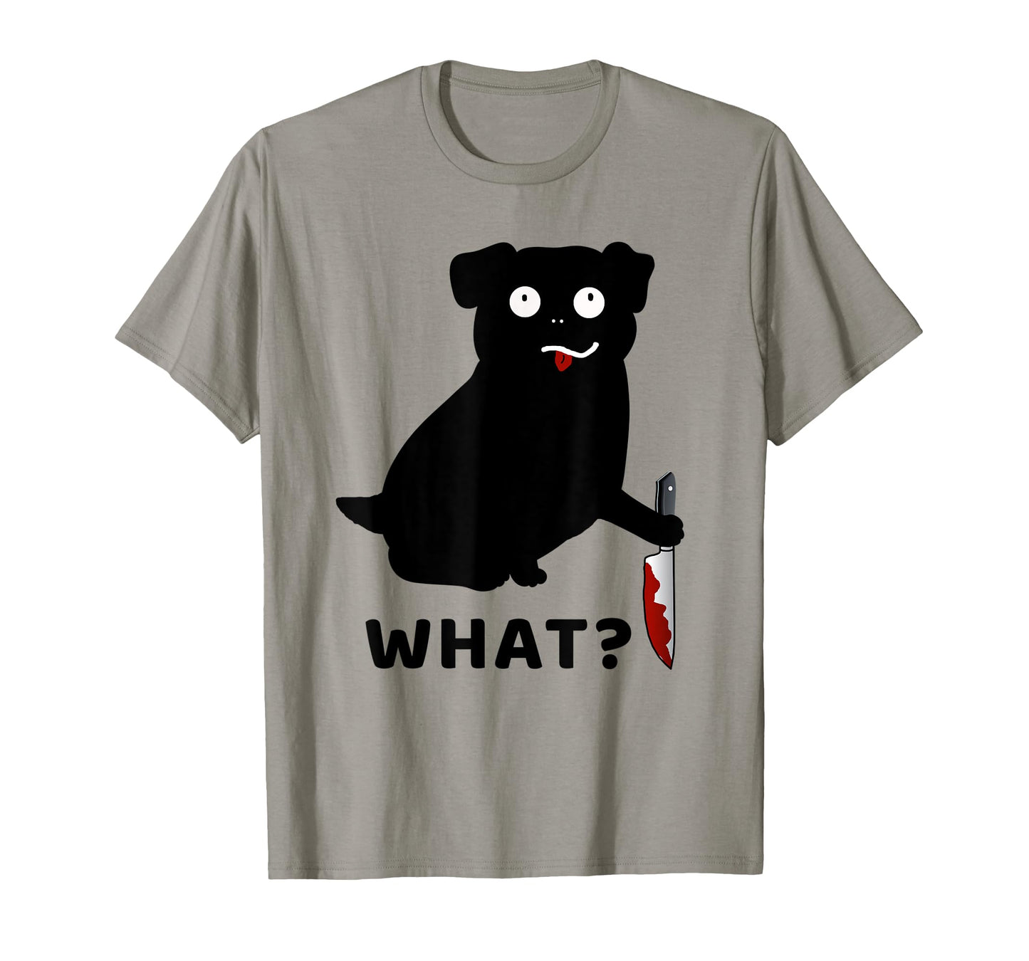 Dog What? Funny Black Pug Tee Murderous Pug With Knife Men Women T-Shirt