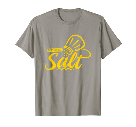 Chef Cooking Salt Lover Needs Salt T-Shirt