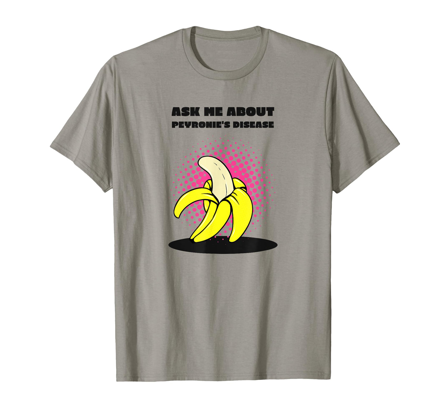 Ask Me About Peyronie's Disease - Funny Banana T-Shirt