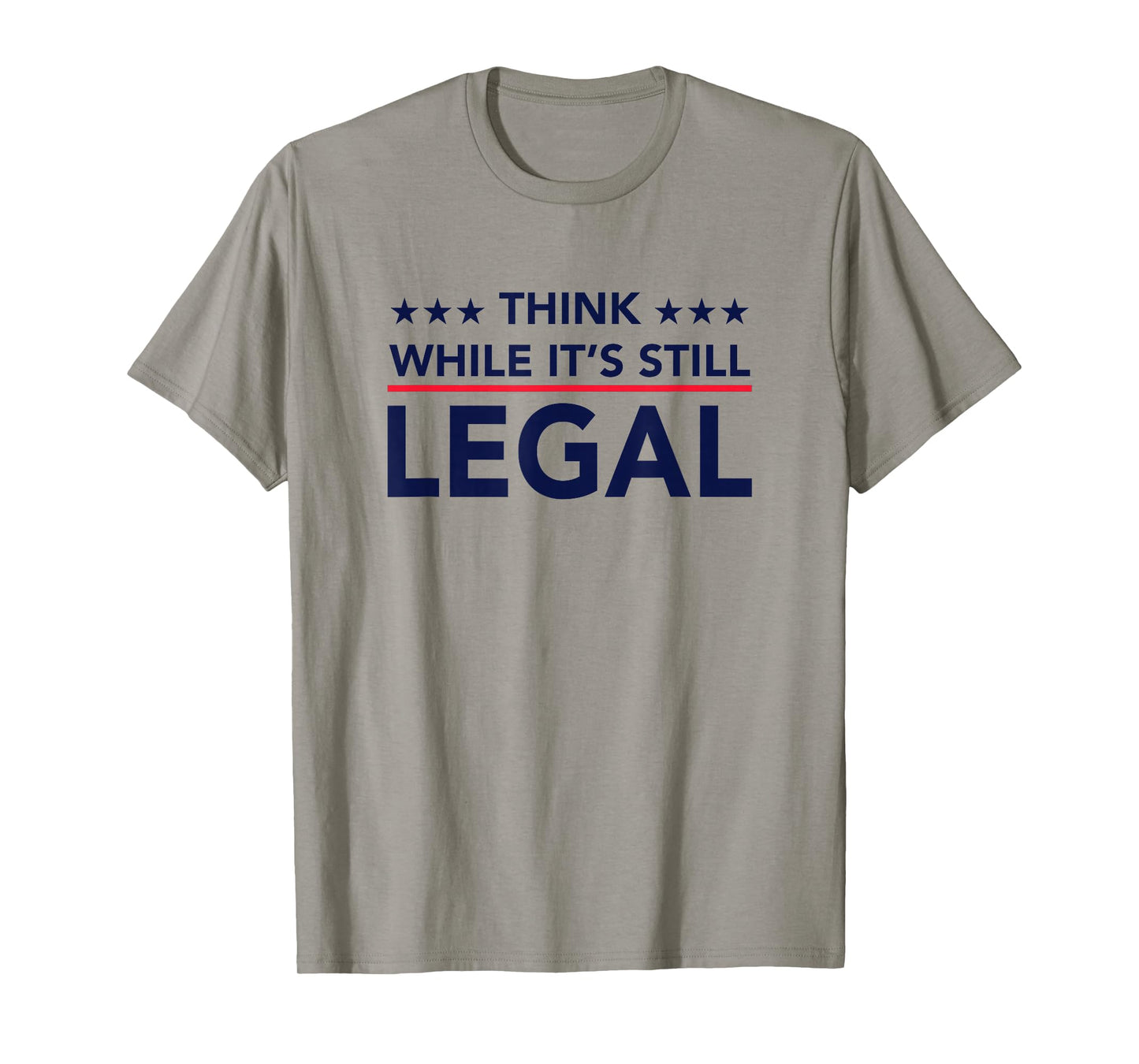 Think While It's Still Legal T-Shirt