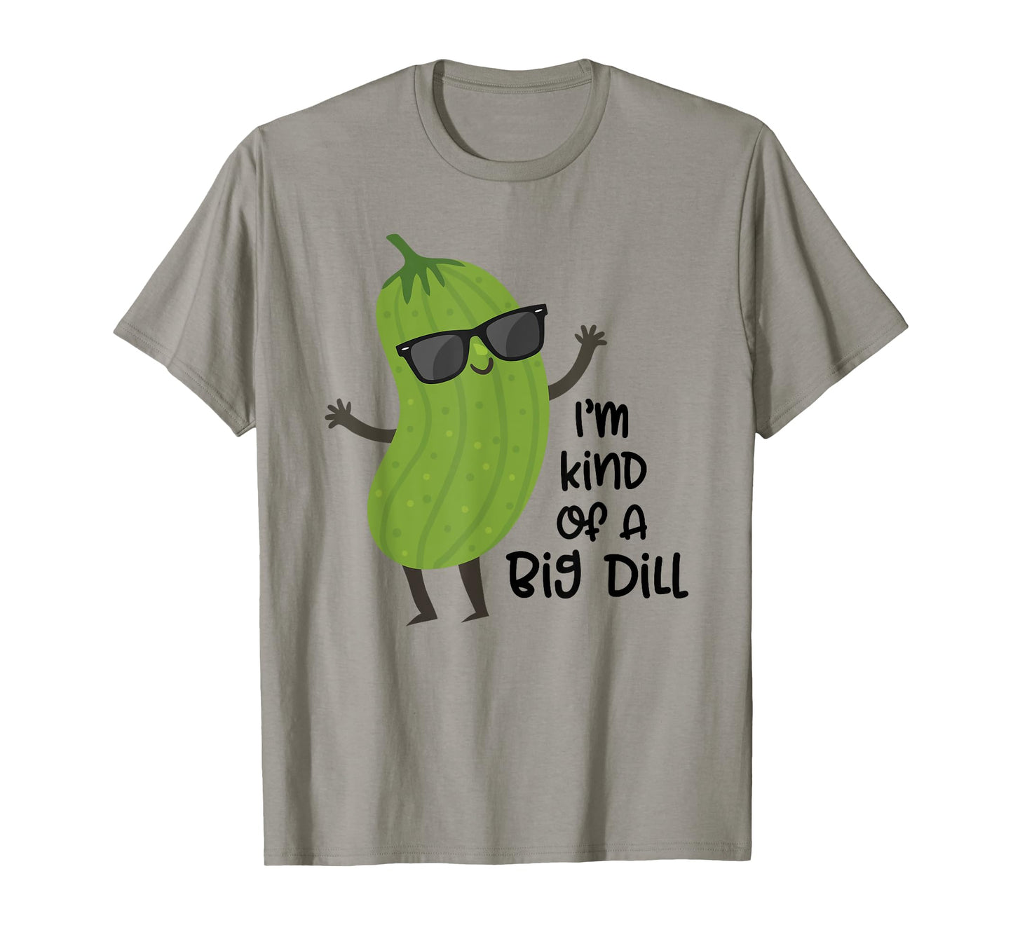 I'm Kind of A Big Dill Shirt Funny Tee Shirt Big Dill T-Shirt
