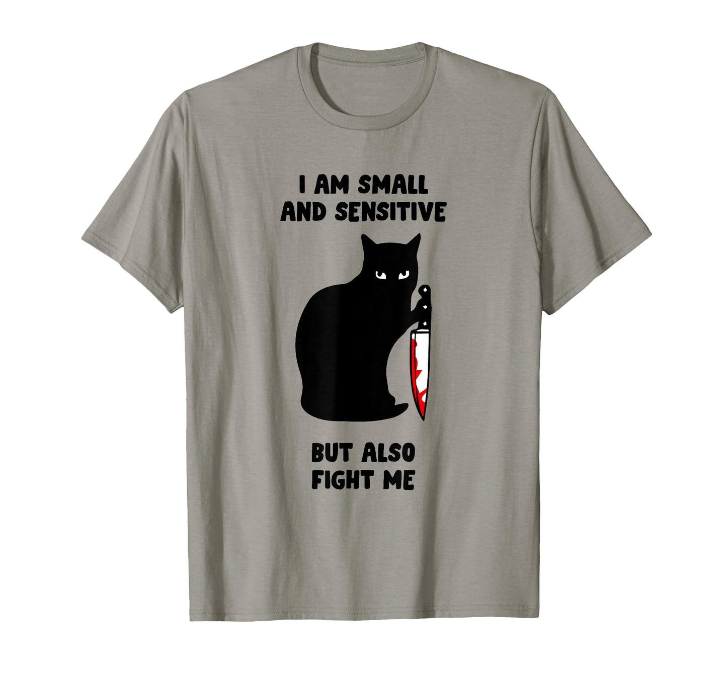 I Am Small And Sensitive But Also Fight Me T-Shirt
