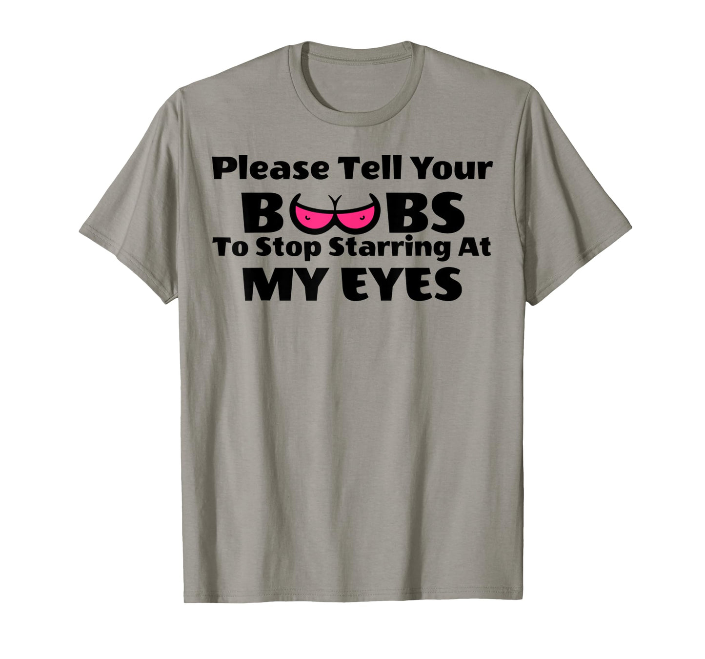 Adult Humor Please Tell Your BOOBS To Stop Staring At My Eye T-Shirt