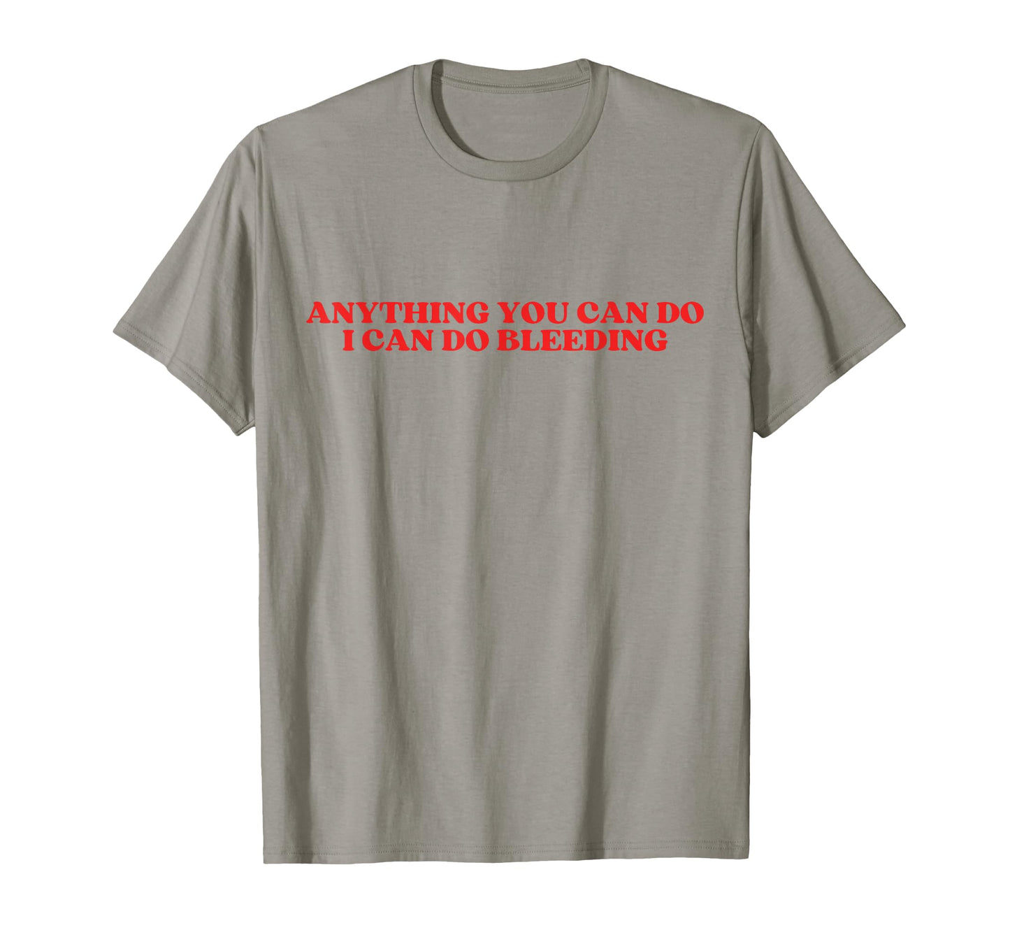 anything you can do i can do bleeding T-Shirt