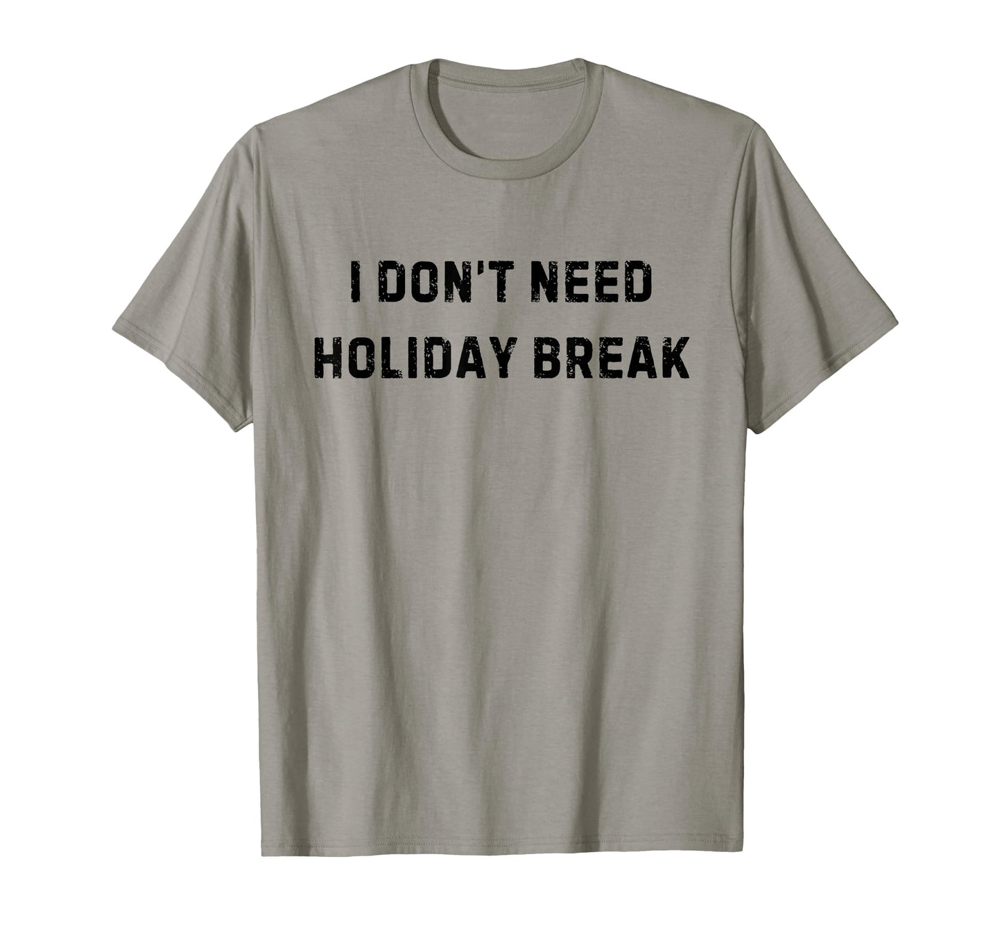 I Don’t Need Holiday Break Funny White Lie Party T-Shirt