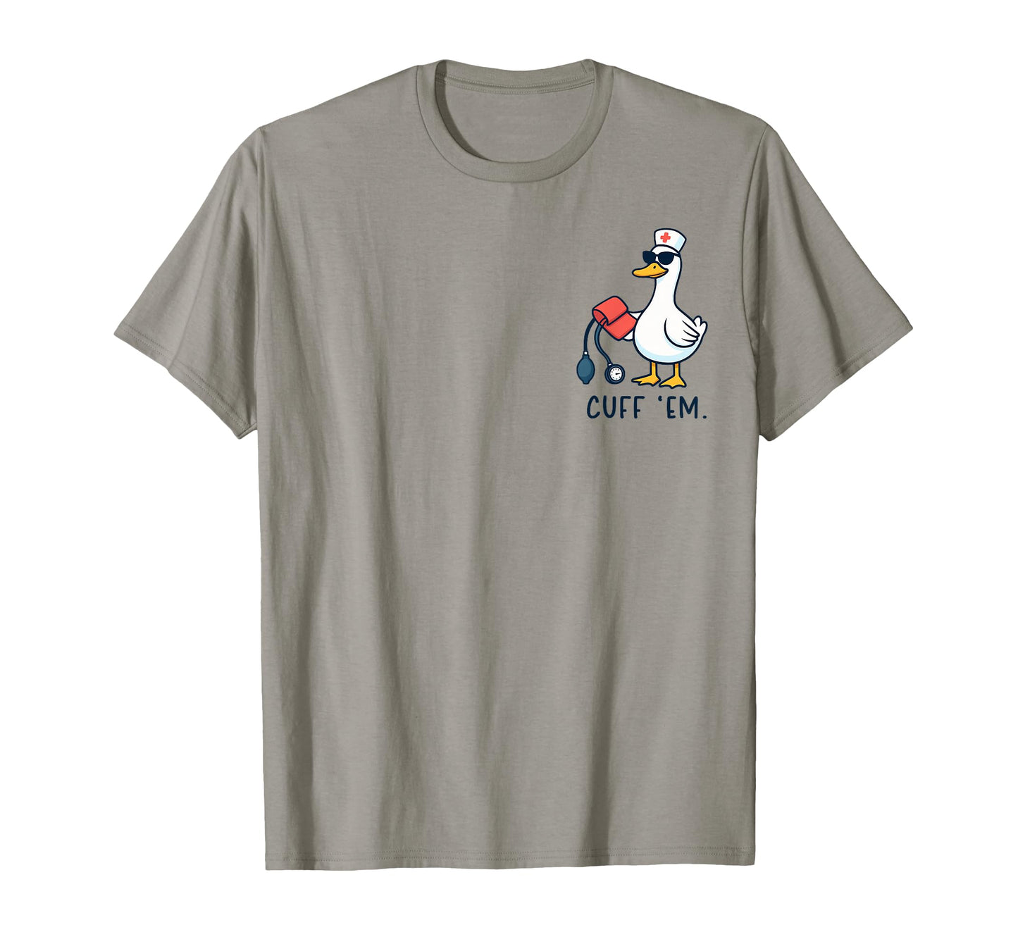 Cuff 'Em Goose Nurse Funny Silly Goose ER Nurse T-Shirt