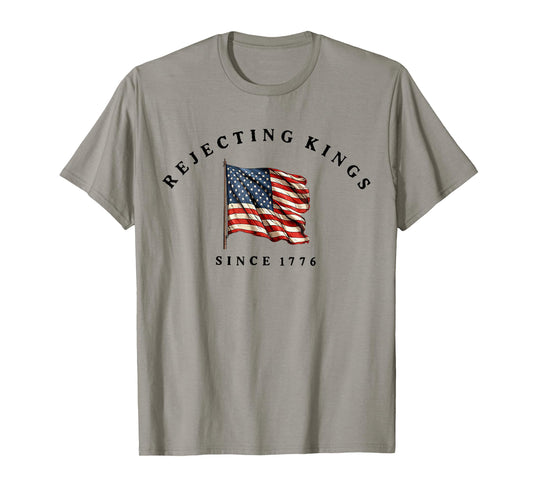 Rejecting Kings Since 1776 Patriotic USA Flag 4th of July T-Shirt