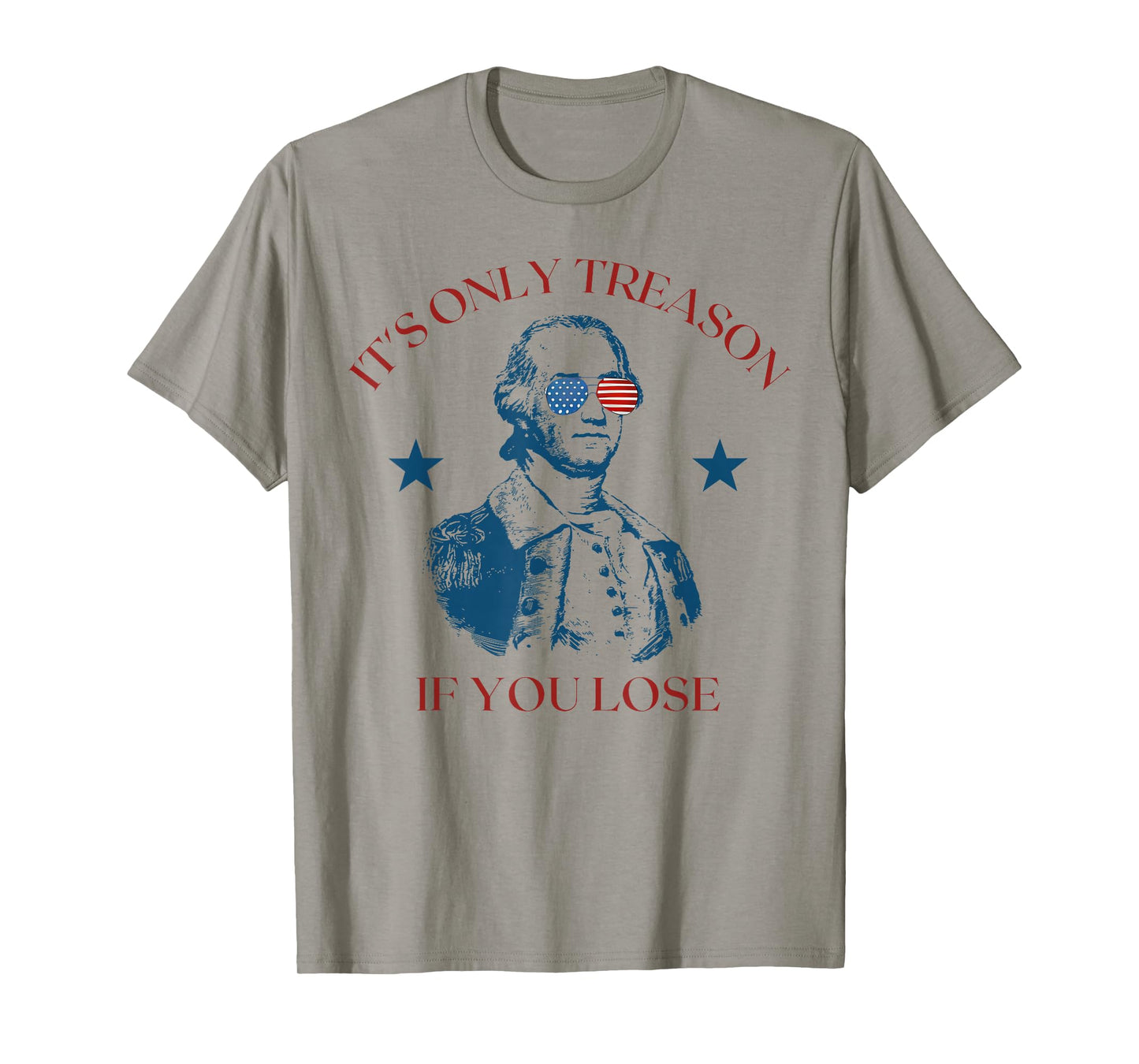 It's Only Treason If You Lose Washington 4th Of July America T-Shirt