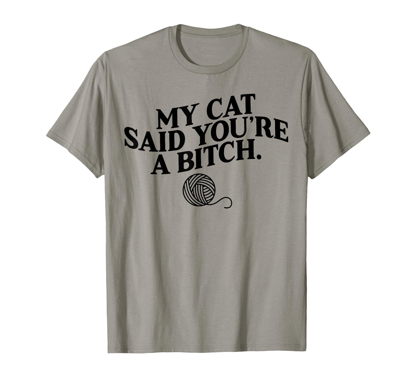 My Cat Said You're A Bitch Funny Cat T-Shirt