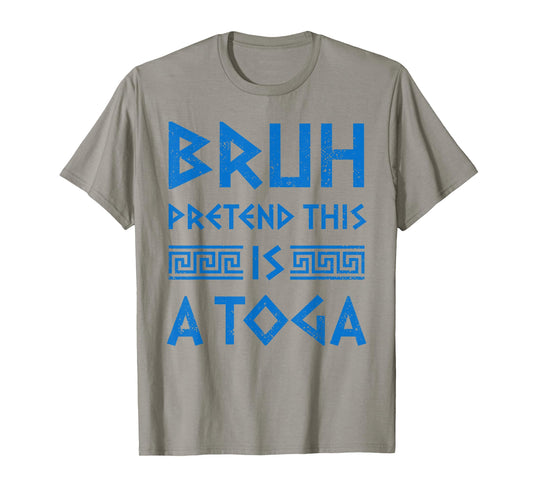 Bruh Pretend This Is A Toga Party Funny Greek Party Costume T-Shirt