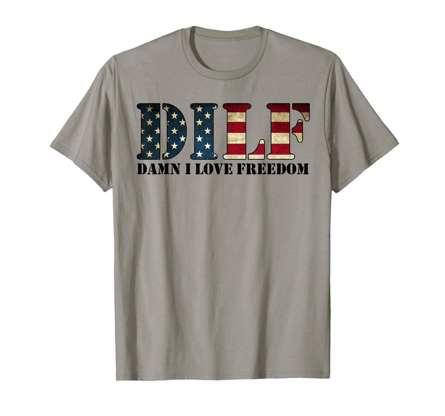 DILF Damn I Love Freedom Funny Patriotic USA Flag T-Shirt
