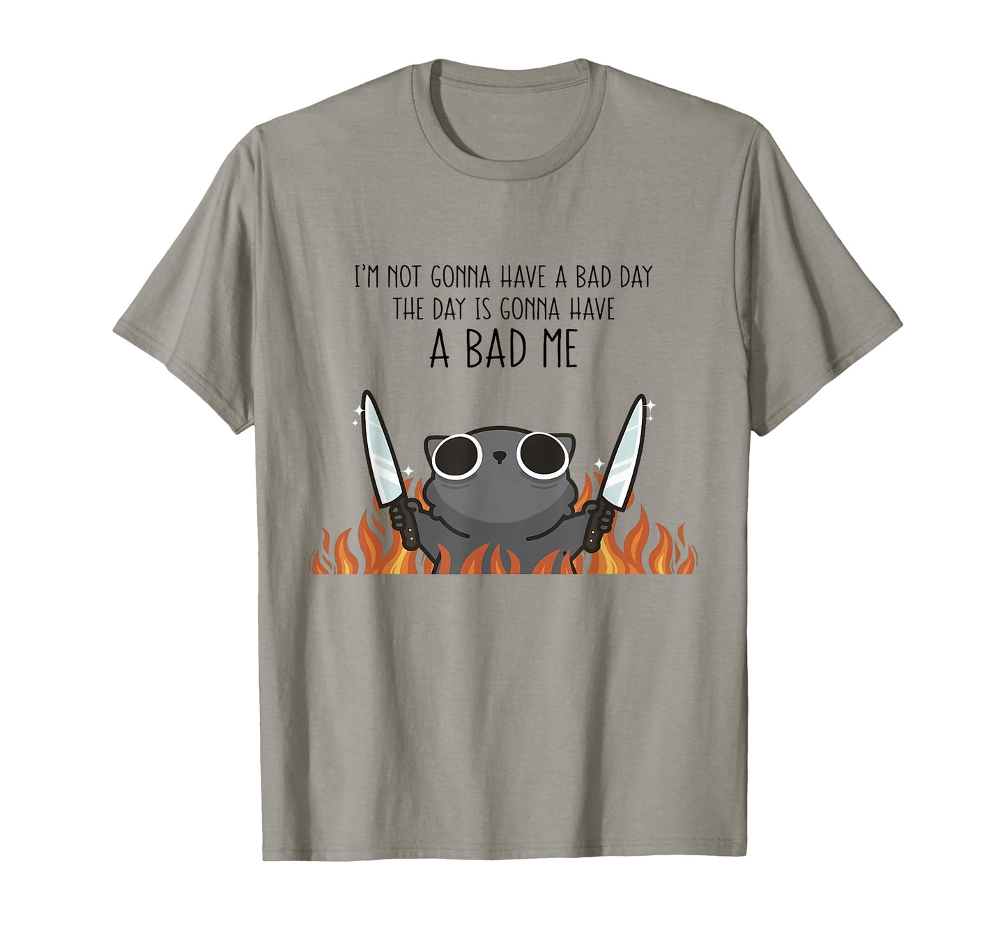 I'm Not Gonna Have A Bad Day The Day is Gonna Have A Bad Me T-Shirt