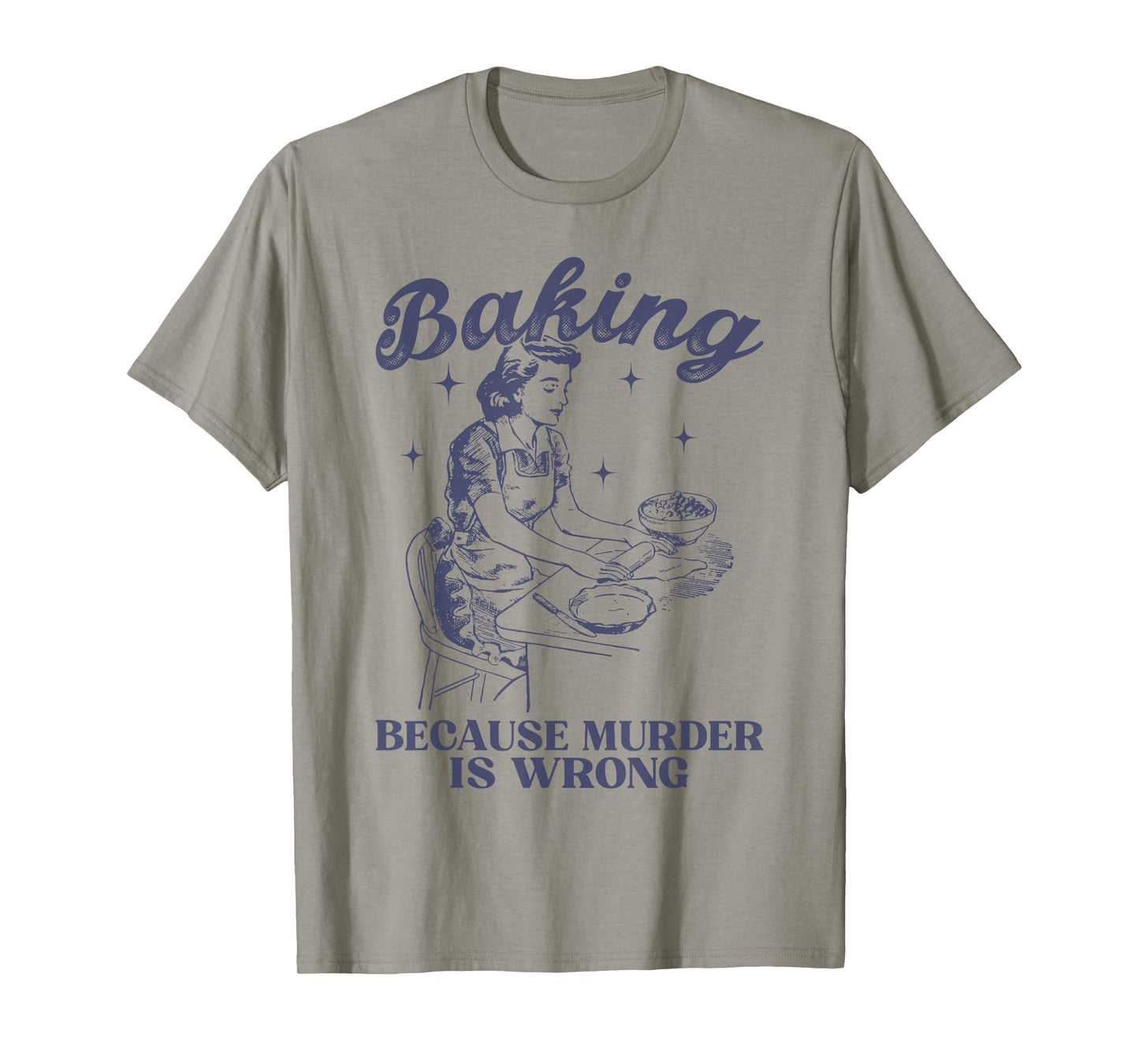 Baking Because Murder Is Wrong Baking Lover For Men Women T-Shirt