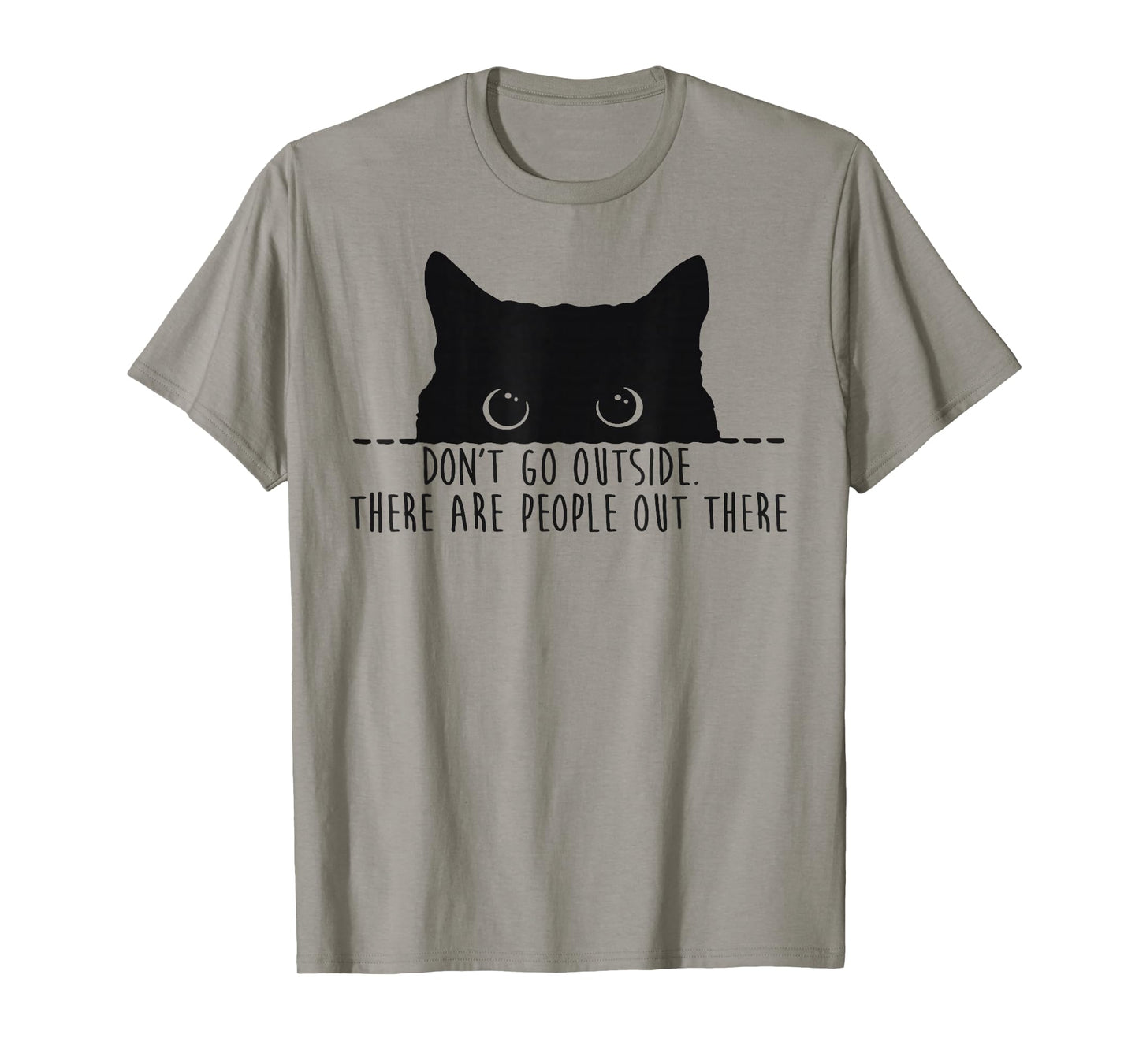 Funny Don't Go Outside There Are People Out There Black Cat T-Shirt