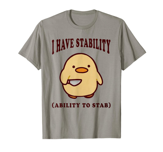 I Have Stability Ability To Stab Funny Meme T-Shirt