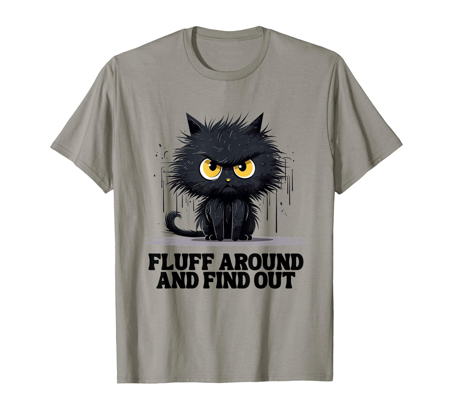 Funny Angry Cat Fluff Around and Find Out women men T-Shirt