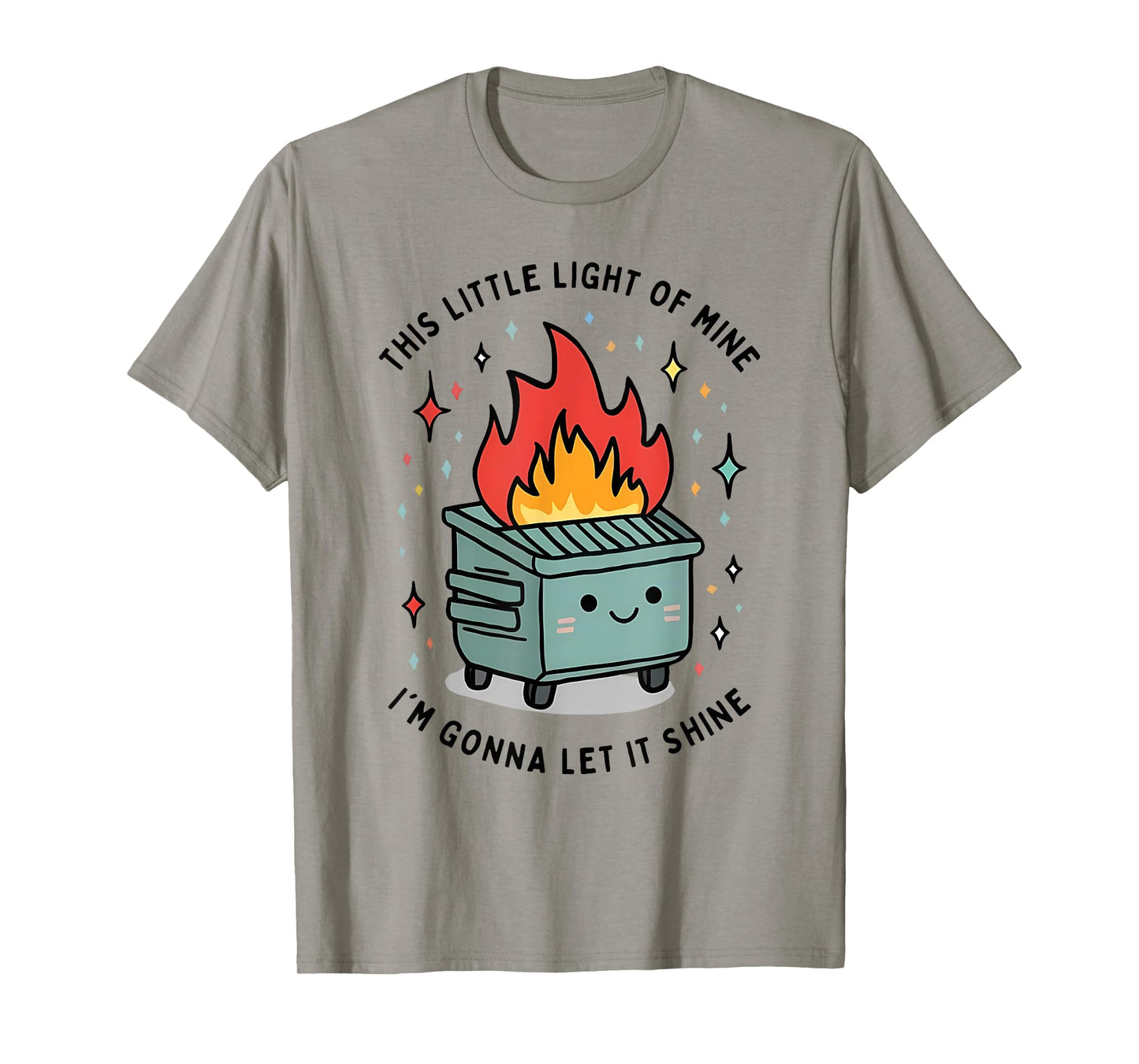 this little light-of mine Lil Dumpster fire funny saying T-Shirt
