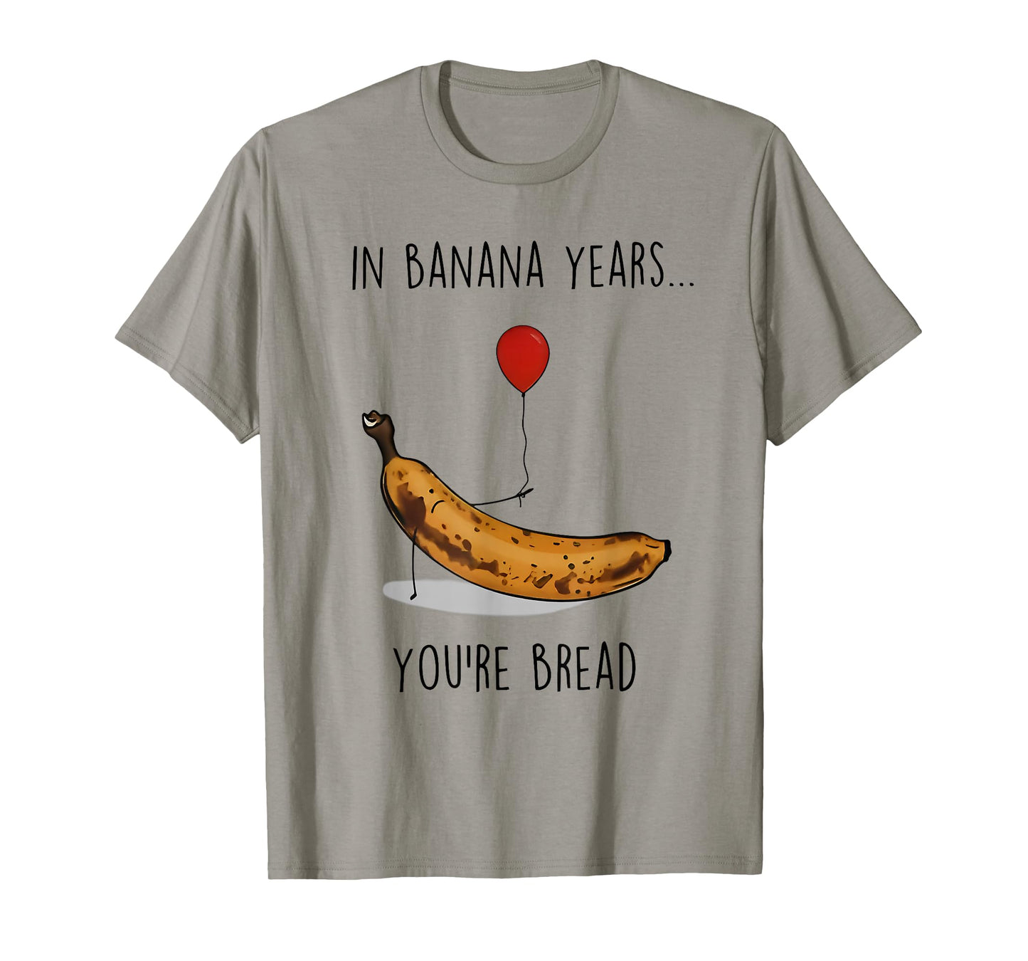 in Banana Years You're Bread Funny Banana Lover Saying Quote T-Shirt