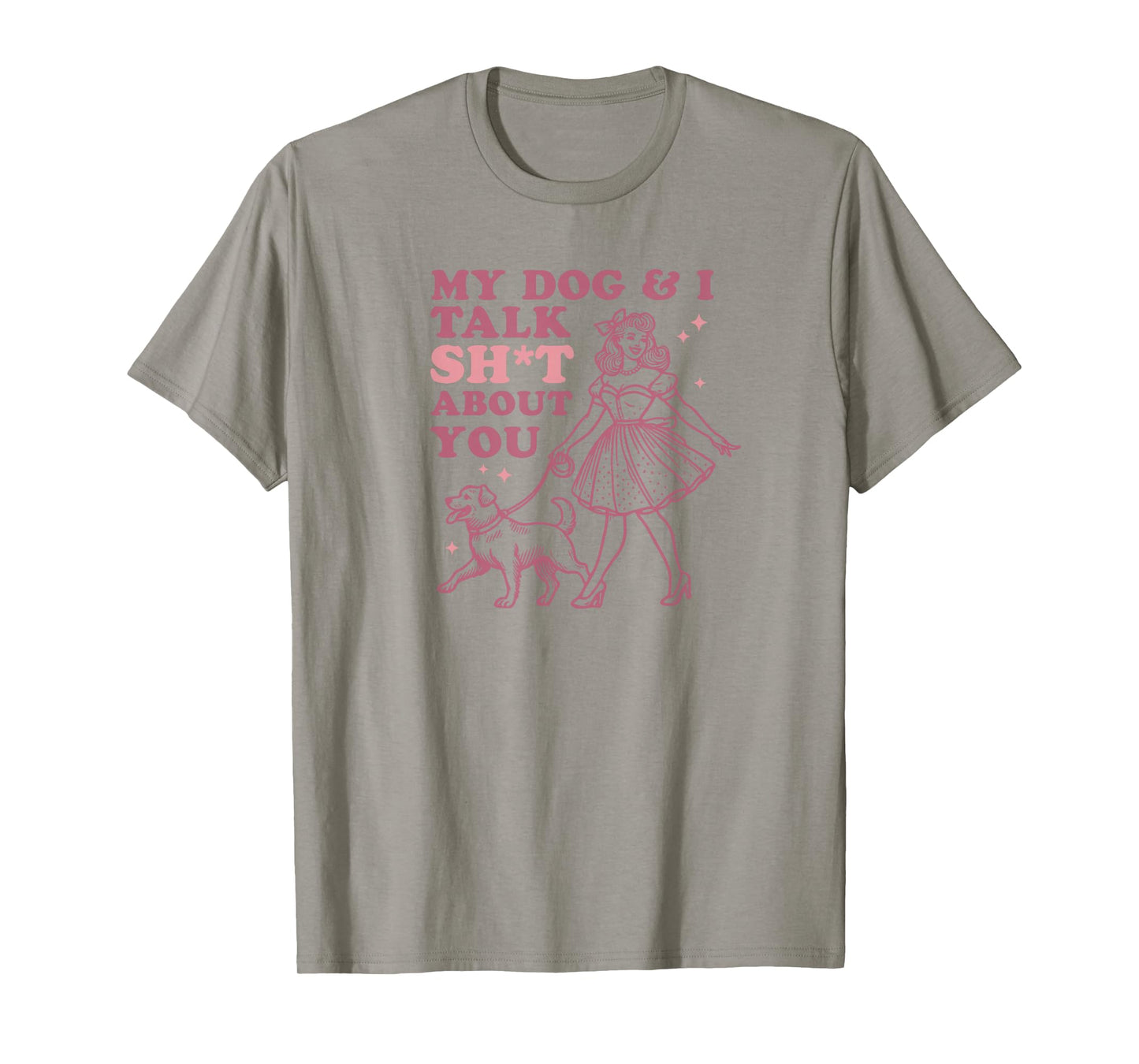 My Dog & I Talk Sh&t About You - Funny Dog Lover Gift T-Shirt