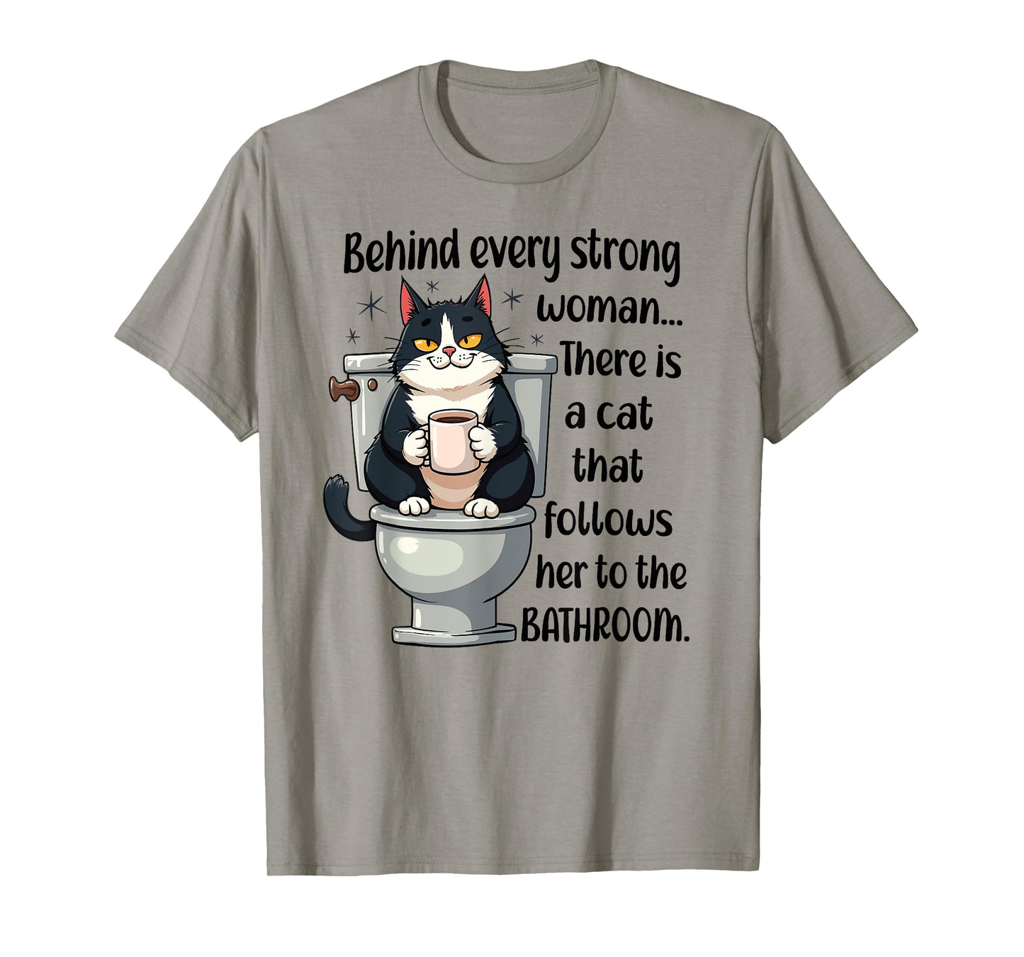 Behind Every Strong Woman There’s a Funny Cat Bathroom Humor T-Shirt