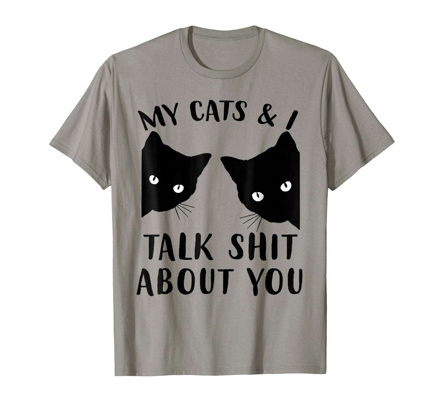 Funny Cat Kitten, My Cats & I Talk Shit About You T-Shirt
