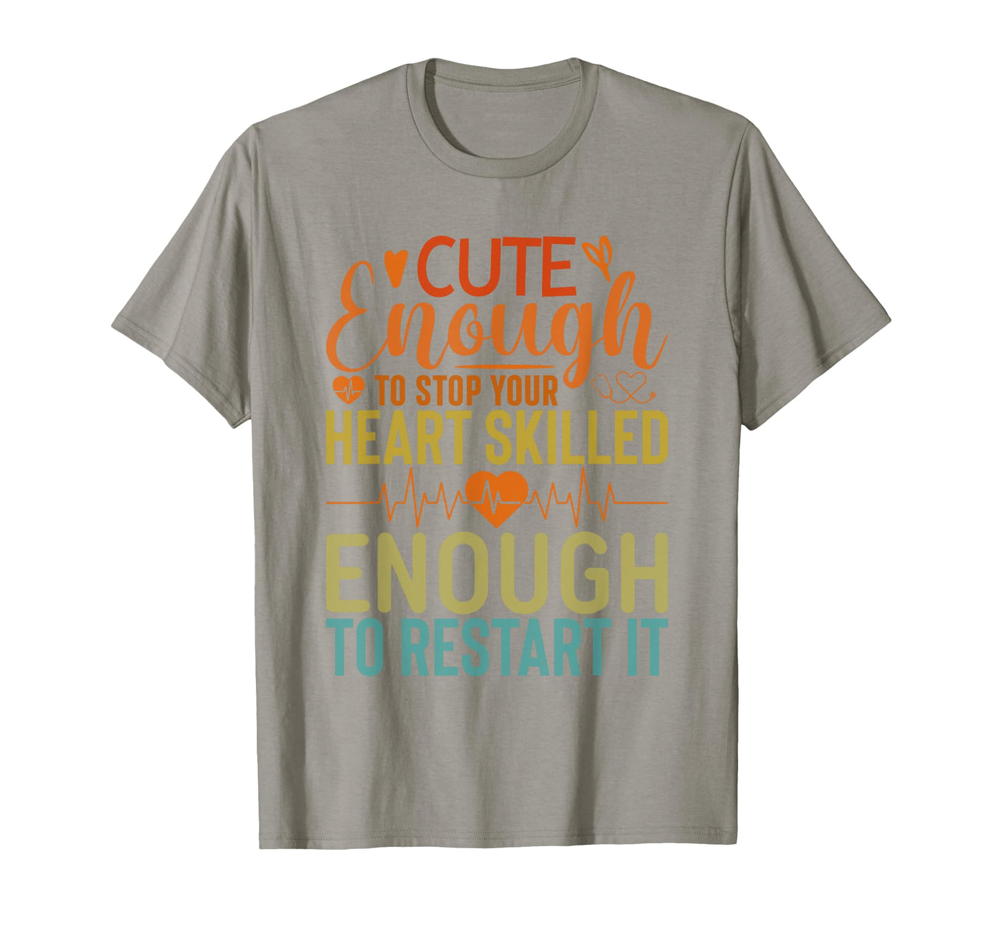 Cute Enough To Stop Your Heart Skilled Enough To Restart it T-Shirt