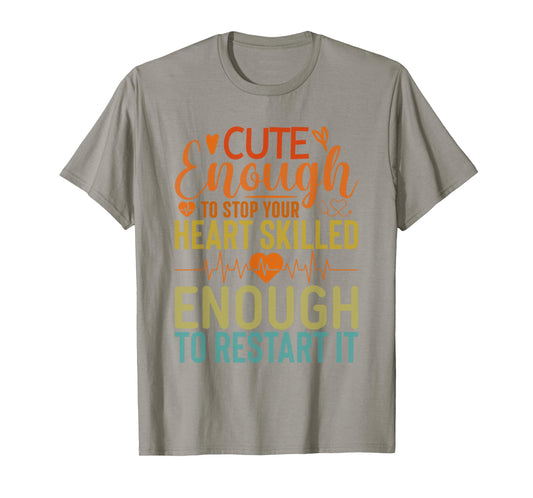 Cute Enough To Stop Your Heart Skilled Enough To Restart it T-Shirt