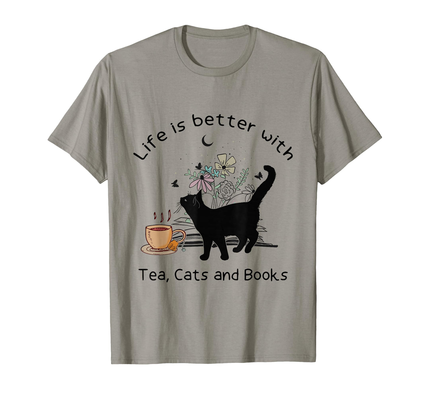 Life is Better with Tea Cats and Books, Funny Cat Sayings T-Shirt