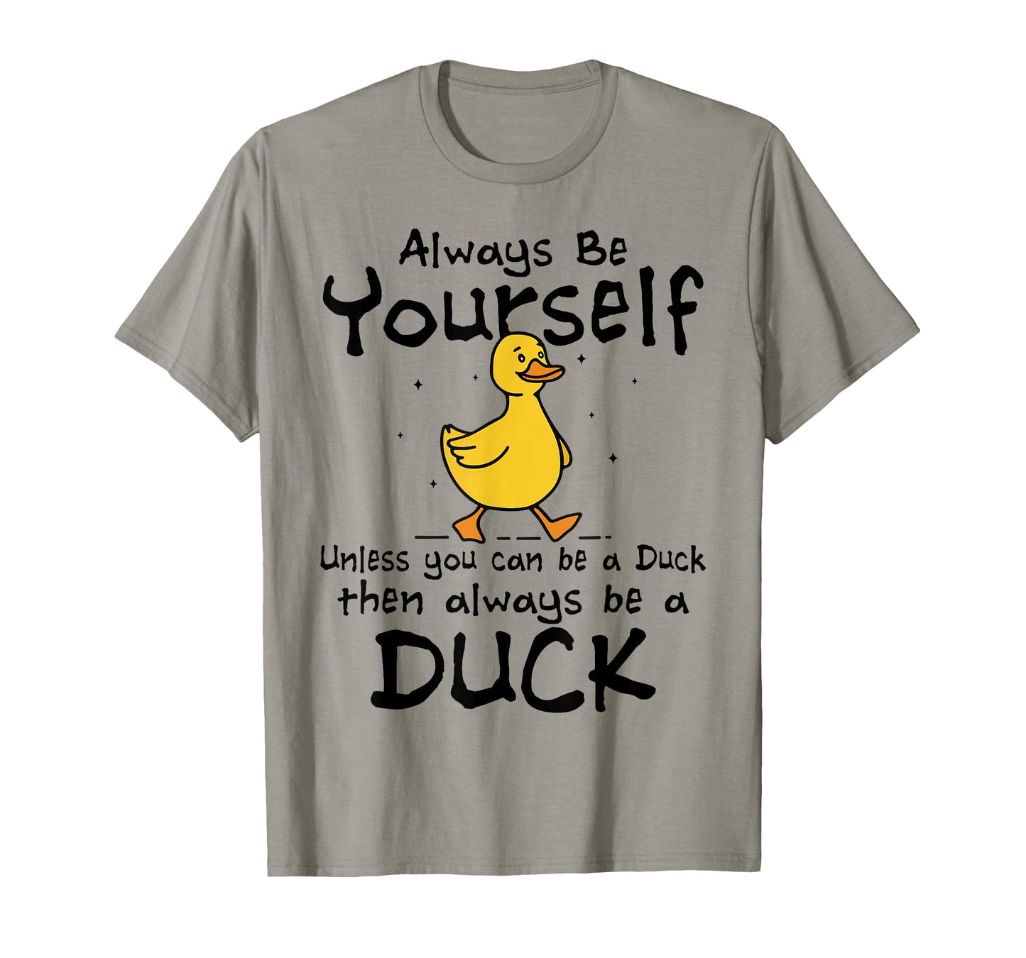 Always Be Yourself Unless You Can Be A Duck for Duck Lover T-Shirt