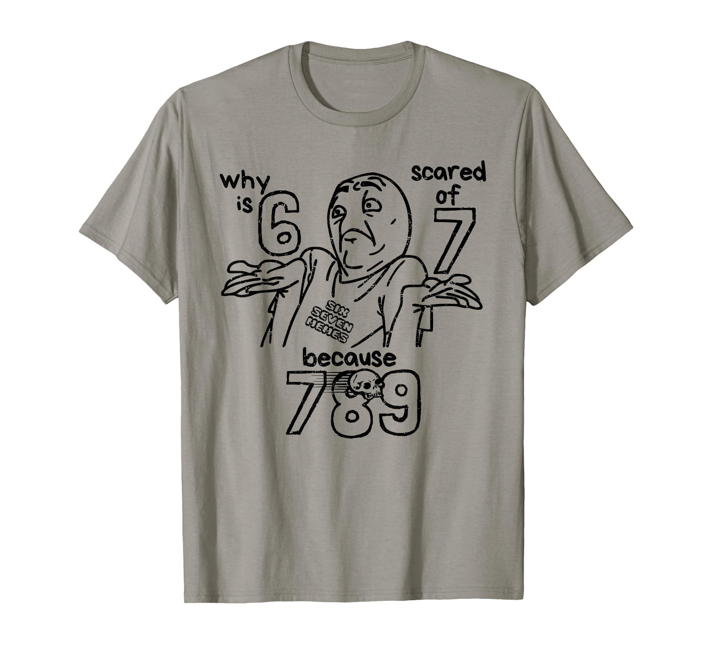 Funny 67 Why is 6 Scared of 7 Because 789 Men Women Kids T-Shirt